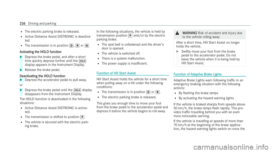 MERCEDES-BENZ GLS SUV 2021 Owners Manual R
The electric parking brake is released.
R Active Distance Assist DISTRONIC is deactiva-
te d.
R The transmission is in position h,kori.
A
A ctiv
ctiv ating t
ating t he HOLD function
he HOLD functio MERCEDES-BENZ GLS SUV 2021 Owners Manual R
The electric parking brake is released.
R Active Distance Assist DISTRONIC is deactiva-
te d.
R The transmission is in position h,kori.
A
A ctiv
ctiv ating t
ating t he HOLD function
he HOLD functio