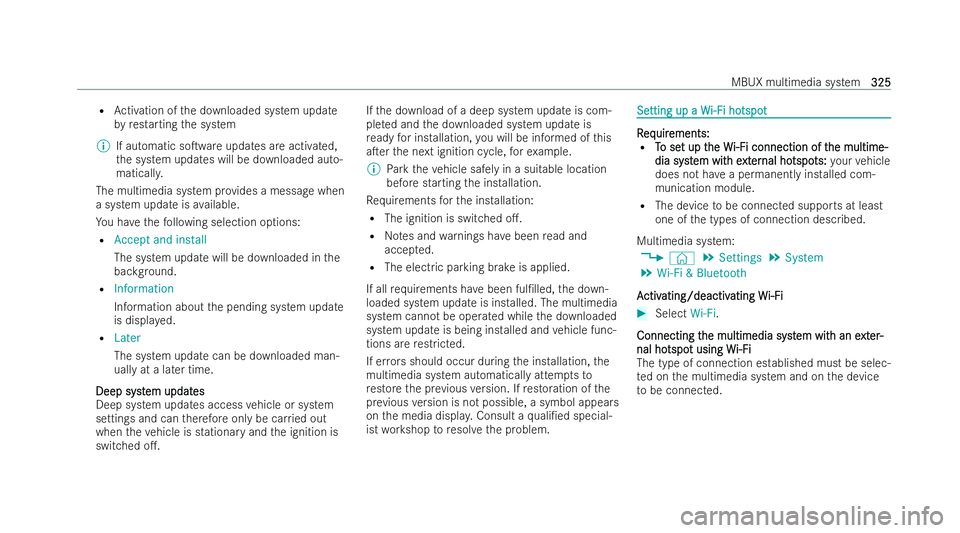 MERCEDES-BENZ GLS SUV 2021 Owners Manual R
Activation of the downloaded system update
by restarting the system
% If automatic soTware updates are activated,
th e system updates will be downloaded auto-
maticall y.
The multimedia system pr o MERCEDES-BENZ GLS SUV 2021 Owners Manual R
Activation of the downloaded system update
by restarting the system
% If automatic soTware updates are activated,
th e system updates will be downloaded auto-
maticall y.
The multimedia system pr o