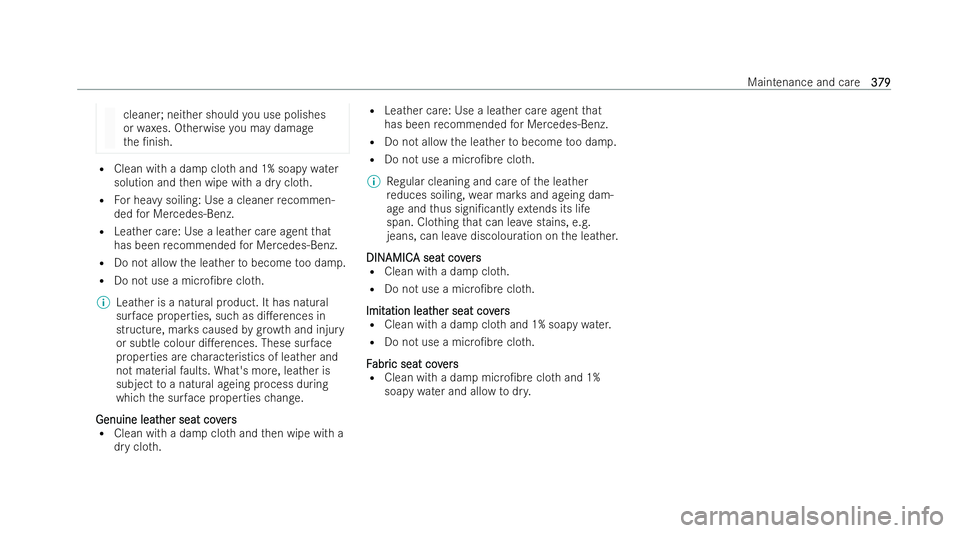 MERCEDES-BENZ GLS SUV 2021 Owners Manual cleane
r;neither should you use polishes
or wa xes. Otherwise you may damage
th e /nish. R
Clean with a damp clo thand 1% soapy water
solution and then wipe with a dry clo th.
R For heavy soiling: Us MERCEDES-BENZ GLS SUV 2021 Owners Manual cleane
r;neither should you use polishes
or wa xes. Otherwise you may damage
th e /nish. R
Clean with a damp clo thand 1% soapy water
solution and then wipe with a dry clo th.
R For heavy soiling: Us