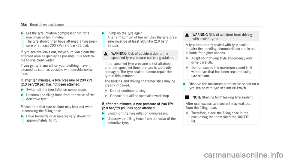 MERCEDES-BENZ GLS SUV 2021 Owners Manual #
Let the tyre in0ation compressor runfo r a
maximum of ten minutes.
The tyre should then ha veattained a tyre pres-
sure of at least 200 kPa (2.0 bar/29 psi).
If tyre sealant leaks out, make sure yo MERCEDES-BENZ GLS SUV 2021 Owners Manual #
Let the tyre in0ation compressor runfo r a
maximum of ten minutes.
The tyre should then ha veattained a tyre pres-
sure of at least 200 kPa (2.0 bar/29 psi).
If tyre sealant leaks out, make sure yo