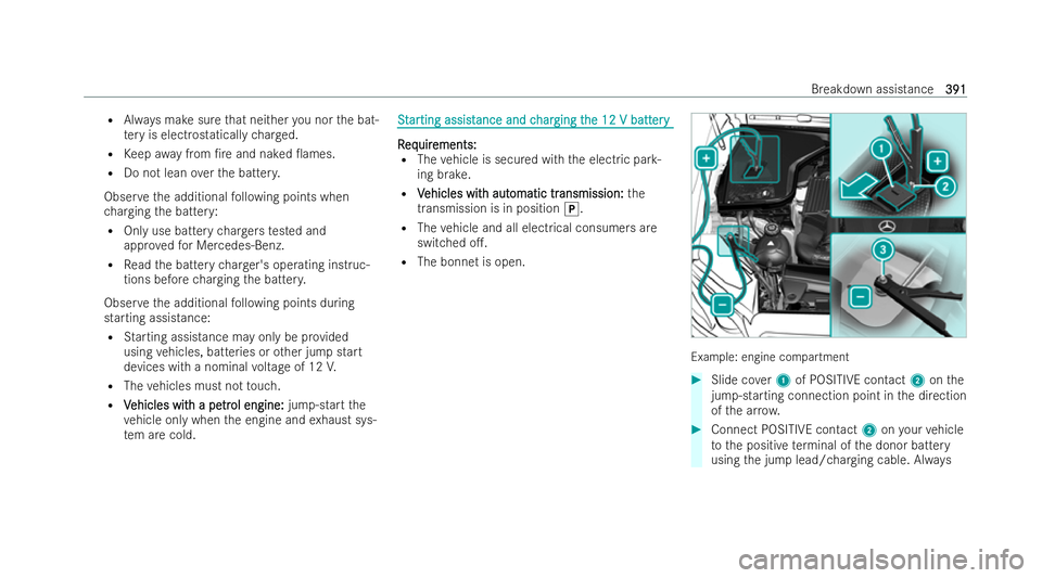 MERCEDES-BENZ GLS SUV 2021 Owners Manual R
Always make sure that nei ther you nor the bat-
te ry is electrostatically charge d.
R Keep awa y from /re and naked 0ames.
R Do not lean overth e batter y.
Obser vethe additional following points MERCEDES-BENZ GLS SUV 2021 Owners Manual R
Always make sure that nei ther you nor the bat-
te ry is electrostatically charge d.
R Keep awa y from /re and naked 0ames.
R Do not lean overth e batter y.
Obser vethe additional following points