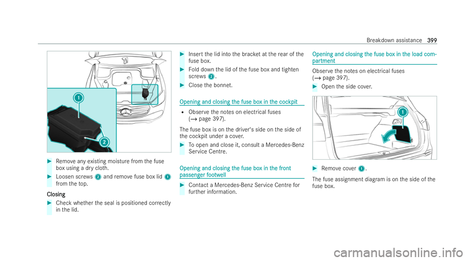 MERCEDES-BENZ GLS SUV 2021 Owners Manual #
Remo veany existing moisture from the fuse
box using a dry clo th. #
Loosen scr ews2 and remo vefuse box lid 1
from theto p.
Closing
Closing #
Check whe ther the seal is positioned cor rectly
in the MERCEDES-BENZ GLS SUV 2021 Owners Manual #
Remo veany existing moisture from the fuse
box using a dry clo th. #
Loosen scr ews2 and remo vefuse box lid 1
from theto p.
Closing
Closing #
Check whe ther the seal is positioned cor rectly
in the