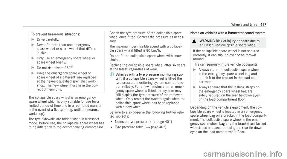 MERCEDES-BENZ GLS SUV 2021 Owners Manual To
prev ent hazardous situations: #
Drive carefull y. #
Never /t more than one emer gency
spa rewheel or spare wheel that di.ers
in size. #
Only use an emer gency spa rewheel or
spare wheel brie0y. MERCEDES-BENZ GLS SUV 2021 Owners Manual To
prev ent hazardous situations: #
Drive carefull y. #
Never /t more than one emer gency
spa rewheel or spare wheel that di.ers
in size. #
Only use an emer gency spa rewheel or
spare wheel brie0y.