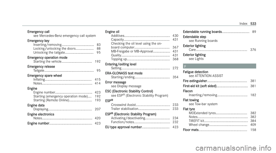 MERCEDES-BENZ GLS SUV 2021 Owners Manual Emerg
Emerg
ency call
ency call
see Mercedes-Benz emer gency call system
Eme rg
Emerg encykey
ency key
Inserting/ removing.................................. 83
Locking/unlocking the door s............ MERCEDES-BENZ GLS SUV 2021 Owners Manual Emerg
Emerg
ency call
ency call
see Mercedes-Benz emer gency call system
Eme rg
Emerg encykey
ency key
Inserting/ removing.................................. 83
Locking/unlocking the door s............