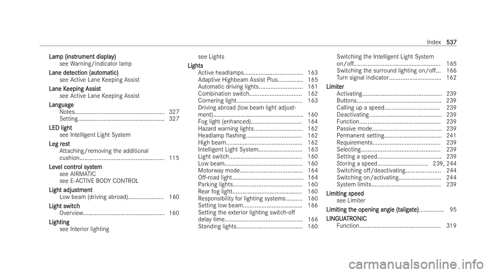 MERCEDES-BENZ GLS SUV 2021 Owners Manual Lam
Lam
p (ins
p (instr trument displa
ument displa y)
y)
see Warning/indicator lamp
Lane det
Lane det ection (aut
ection (aut omatic)
omatic)
see Active Lane Keeping Assist
Lane K
Lane K eeping Assis MERCEDES-BENZ GLS SUV 2021 Owners Manual Lam
Lam
p (ins
p (instr trument displa
ument displa y)
y)
see Warning/indicator lamp
Lane det
Lane det ection (aut
ection (aut omatic)
omatic)
see Active Lane Keeping Assist
Lane K
Lane K eeping Assis
