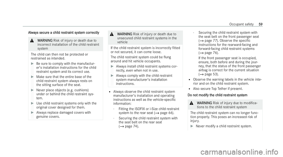 MERCEDES-BENZ GLS SUV 2021 Owners Manual Alw
ay
Alw ays secur
s secur e a c
e a child r
hild r es
es tr
traint syst
aint syst em corr
em correctly
ectly &
W
WARNING
ARNING Risk of injury or death due to
incor rect ins tallation of thech ild MERCEDES-BENZ GLS SUV 2021 Owners Manual Alw
ay
Alw ays secur
s secur e a c
e a child r
hild r es
es tr
traint syst
aint syst em corr
em correctly
ectly &
W
WARNING
ARNING Risk of injury or death due to
incor rect ins tallation of thech ild