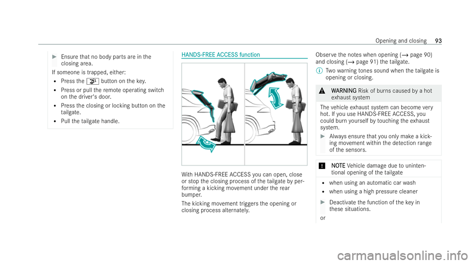 MERCEDES-BENZ GLS SUV 2021 Owners Manual #
Ensure that no body parts are in the
closing area.
If someone is trapped, either: R Press thep button on thekey.
R Press or pull there mo teoperating switch
on the driver's door.
R Press the clo MERCEDES-BENZ GLS SUV 2021 Owners Manual #
Ensure that no body parts are in the
closing area.
If someone is trapped, either: R Press thep button on thekey.
R Press or pull there mo teoperating switch
on the driver's door.
R Press the clo