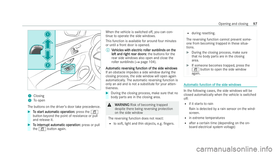 MERCEDES-BENZ GLS SUV 2021 Owners Manual 1
Closing
2 Toopen
The buttons on the driver's door take precedence. #
T
To st
o st ar
art aut
t aut omatic oper
omatic oper ation:
ation:presstheW
button be yond the point of resis tance or pull
MERCEDES-BENZ GLS SUV 2021 Owners Manual 1
Closing
2 Toopen
The buttons on the driver's door take precedence. #
T
To st
o st ar
art aut
t aut omatic oper
omatic oper ation:
ation:presstheW
button be yond the point of resis tance or pull