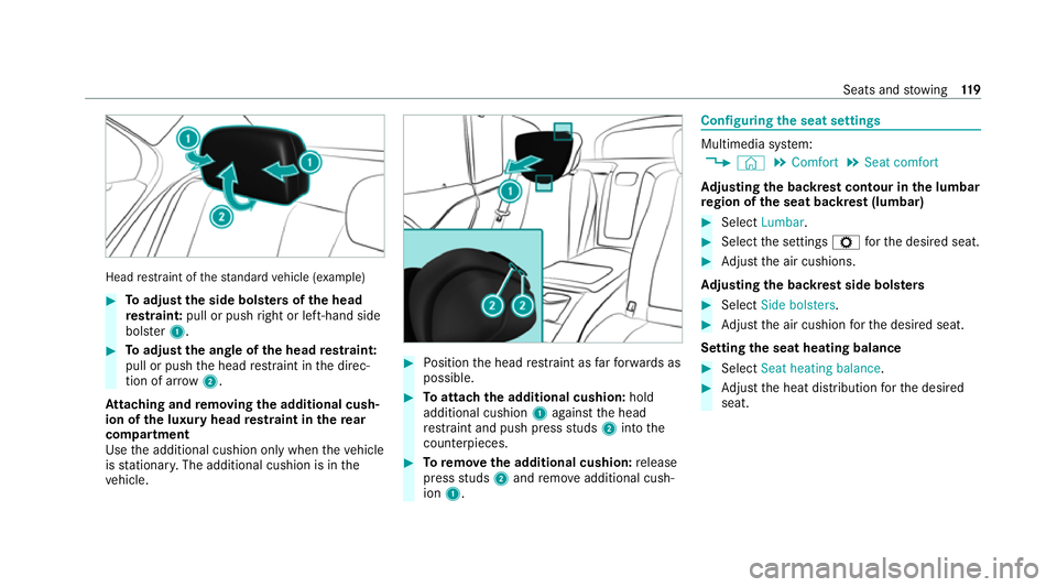 MERCEDES-BENZ GLS SUV 2020 Owners Manual Head
restra int of thest andard vehicle (e xamp le) #
Toadjust the side bols ters of the head
re stra int: pull or push right or left-hand side
bols ter1. #
Toadjust the angle of the head restra int:
MERCEDES-BENZ GLS SUV 2020 Owners Manual Head
restra int of thest andard vehicle (e xamp le) #
Toadjust the side bols ters of the head
re stra int: pull or push right or left-hand side
bols ter1. #
Toadjust the angle of the head restra int: