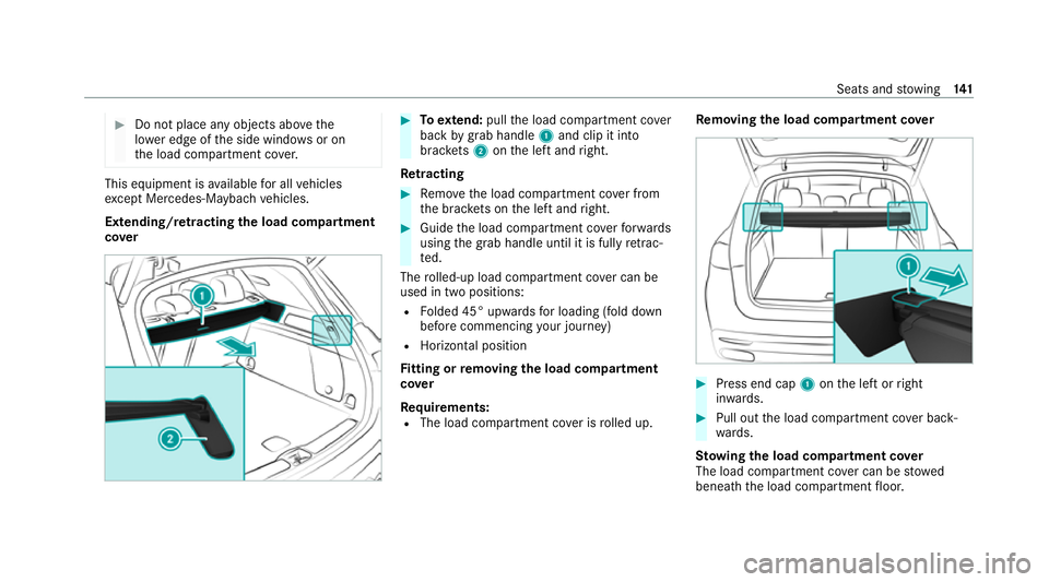 MERCEDES-BENZ GLS SUV 2020 Owners Manual #
Do not place any objects ab ovethe
lo we r edge of the side windo wsor on
th e load compartment co ver. This equipment is
available for all vehicles
exc ept Mercedes-Maybach vehicles.
Extending/r et MERCEDES-BENZ GLS SUV 2020 Owners Manual #
Do not place any objects ab ovethe
lo we r edge of the side windo wsor on
th e load compartment co ver. This equipment is
available for all vehicles
exc ept Mercedes-Maybach vehicles.
Extending/r et