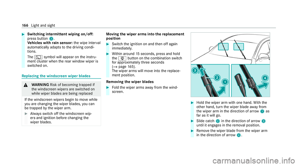 MERCEDES-BENZ GLS SUV 2020 Owners Manual #
Switching intermittent wiping on/off:
press button 2.
Ve hicles with rain sensor: the wipe inter val
automatically adapts tothe driving condi‐
tions.
The è symbol will appear on the instru‐
men MERCEDES-BENZ GLS SUV 2020 Owners Manual #
Switching intermittent wiping on/off:
press button 2.
Ve hicles with rain sensor: the wipe inter val
automatically adapts tothe driving condi‐
tions.
The è symbol will appear on the instru‐
men