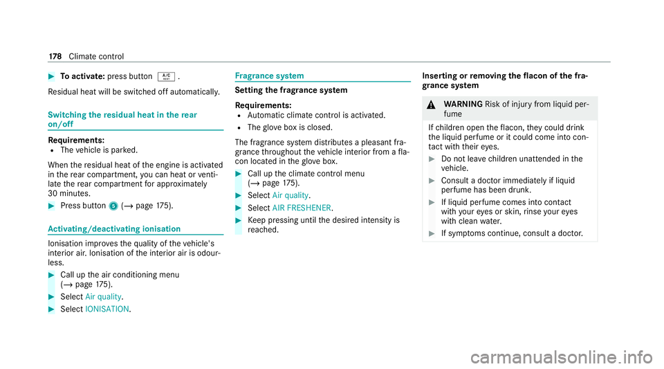 MERCEDES-BENZ GLS SUV 2020 Owners Manual #
Toactivate: press button Á.
Re sidual heat will be switched off automaticall y.Switching
there sidual heat in there ar
on/off Re
quirements:
R The vehicle is par ked.
When there sidual heat of the MERCEDES-BENZ GLS SUV 2020 Owners Manual #
Toactivate: press button Á.
Re sidual heat will be switched off automaticall y.Switching
there sidual heat in there ar
on/off Re
quirements:
R The vehicle is par ked.
When there sidual heat of the
