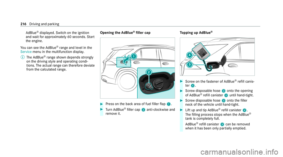 MERCEDES-BENZ GLS SUV 2020  Owners Manual Ad
Blue ®
displ ayed. Switch on the ignition
and waitfor appro ximately 60 seconds. Start
th e engine.
Yo u can see theAd Blue ®
ra nge and le vel in the
Service menu in the multifunction displa y.
