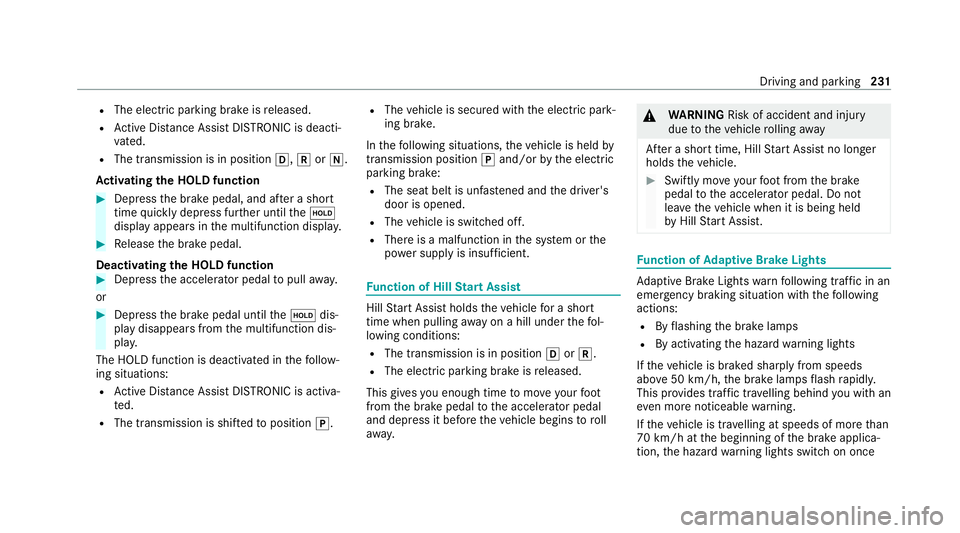 MERCEDES-BENZ GLS SUV 2020 Owners Manual R
The electric parking brake is released.
R Active Dis tance Assi stDISTRONIC is deacti‐
va ted.
R The transmission is in position h,kori.
Ac tivating the HOLD function #
Dep ress the brake pedal, a MERCEDES-BENZ GLS SUV 2020 Owners Manual R
The electric parking brake is released.
R Active Dis tance Assi stDISTRONIC is deacti‐
va ted.
R The transmission is in position h,kori.
Ac tivating the HOLD function #
Dep ress the brake pedal, a
