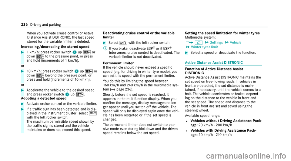 MERCEDES-BENZ GLS SUV 2020 Owners Manual When
you activate cruise cont rol or Active
Dis tance Assi stDISTRONIC, the last speed
st ored forth eva riable limiter is dele ted.
Increasing/decreasing thesto red speed #
1 km/h: press rocker switc MERCEDES-BENZ GLS SUV 2020 Owners Manual When
you activate cruise cont rol or Active
Dis tance Assi stDISTRONIC, the last speed
st ored forth eva riable limiter is dele ted.
Increasing/decreasing thesto red speed #
1 km/h: press rocker switc