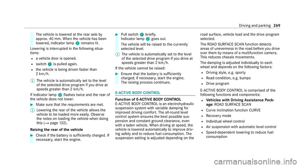 MERCEDES-BENZ GLS SUV 2020 Owners Manual The
vehicle is lo wered at there ar axle by
appr ox. 40 mm. When theve hicle has been
lo we red, indicator lamp 2remains lit.
Lo we ring is inter rupte d in thefo llowing situa‐
tions:
R ave hicle d MERCEDES-BENZ GLS SUV 2020 Owners Manual The
vehicle is lo wered at there ar axle by
appr ox. 40 mm. When theve hicle has been
lo we red, indicator lamp 2remains lit.
Lo we ring is inter rupte d in thefo llowing situa‐
tions:
R ave hicle d