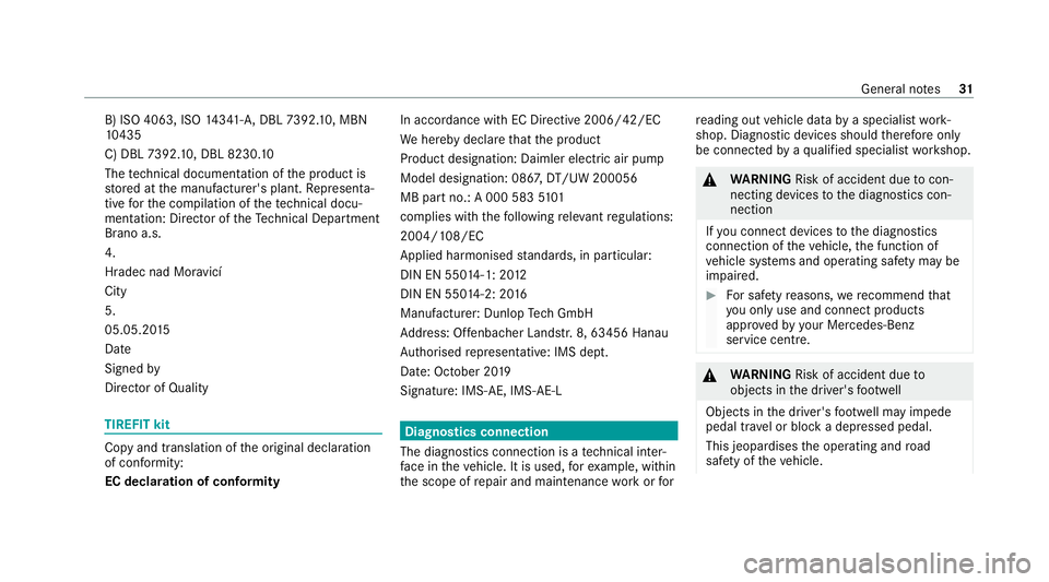 MERCEDES-BENZ GLS SUV 2020  Owners Manual B) ISO 4063, ISO
14341- A,DBL 7392. 10, MBN
10 435
C) DBL 7392. 10, DBL 8230. 10
The tech nical documentation of the product is
st ored at the manufacturer's plant. Representa‐
tive forth e comp