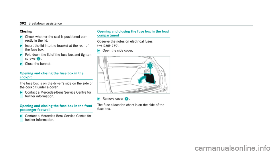 MERCEDES-BENZ GLS SUV 2020  Owners Manual Closing
#
Check whe ther the seal is positioned cor‐
re ctly in the lid. #
Insert the lid into the brac ket at there ar of
th e fuse box. #
Fold down the lid of the fuse box and tighten
scr ews2. #
