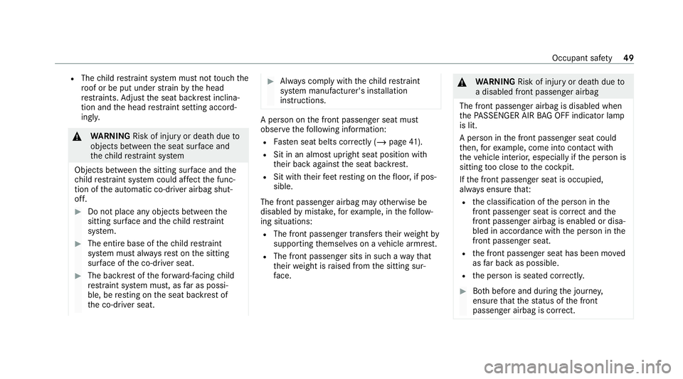 MERCEDES-BENZ GLS SUV 2020  Owners Manual R
The child restra int sy stem must not touch the
ro of or be put under stra in by the head
re stra ints. Adjust the seat backrest inclina‐
tion and the head restra int setting accord‐
ing ly. &
W