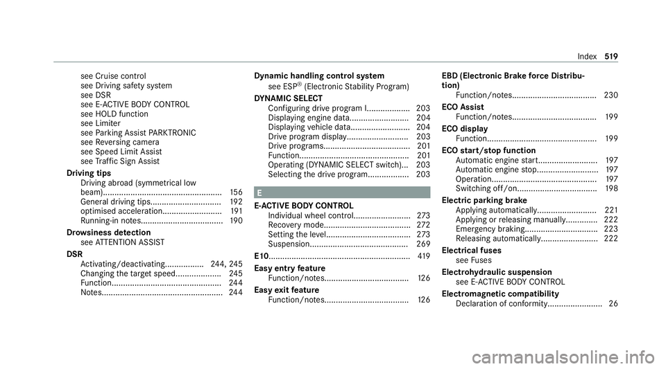 MERCEDES-BENZ GLS SUV 2020 Owners Manual see Cruise control
see Driving saf ety sy stem
see DSR
see E- ACTIVE BODY CONTROL
see HOLD function
see Limiter
see Parking Assist PARKTRONIC
see Reversing camera
see Speed Limit Assist
see Traf fic S MERCEDES-BENZ GLS SUV 2020 Owners Manual see Cruise control
see Driving saf ety sy stem
see DSR
see E- ACTIVE BODY CONTROL
see HOLD function
see Limiter
see Parking Assist PARKTRONIC
see Reversing camera
see Speed Limit Assist
see Traf fic S