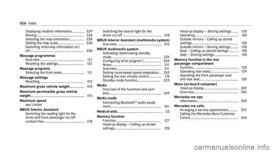 MERCEDES-BENZ GLS SUV 2020 Owners Manual Displ
aying weather information............ .329
Moving.................................................. 328
Selecting the map orientation............... 328
Setting the map scale.................... MERCEDES-BENZ GLS SUV 2020 Owners Manual Displ
aying weather information............ .329
Moving.................................................. 328
Selecting the map orientation............... 328
Setting the map scale....................