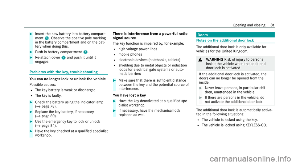 MERCEDES-BENZ GLS SUV 2020  Owners Manual #
Insert the new battery into battery compart‐
ment 3. Obser vethe positive pole marking
in the battery compartment and on the bat‐
te ry when doing this. #
Push in battery compartment 3.#
Re-atta