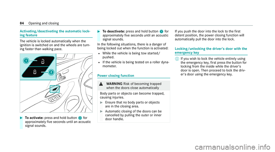 MERCEDES-BENZ GLS SUV 2020  Owners Manual Ac
tivating/deactivating the automatic lo ck‐
ing feature The
vehicle is loc ked automatically when the
ignition is switched on and the wheels are turn‐
ing fast erthan walking pace. #
Toactivate: