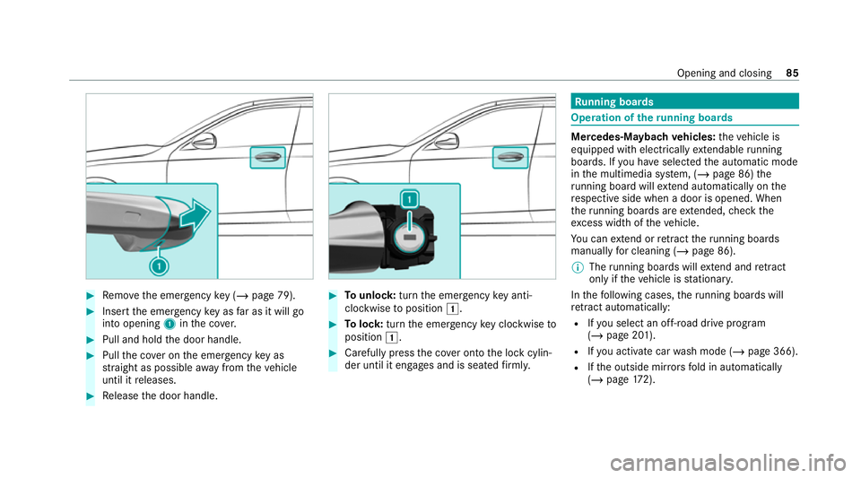 MERCEDES-BENZ GLS SUV 2020  Owners Manual #
Remo vethe emer gency key ( / page 79). #
Insert the emer gency key as far as it will go
into opening 1inthe co ver. #
Pull and hold the door handle. #
Pull the co ver on the emer gency key as
st ra