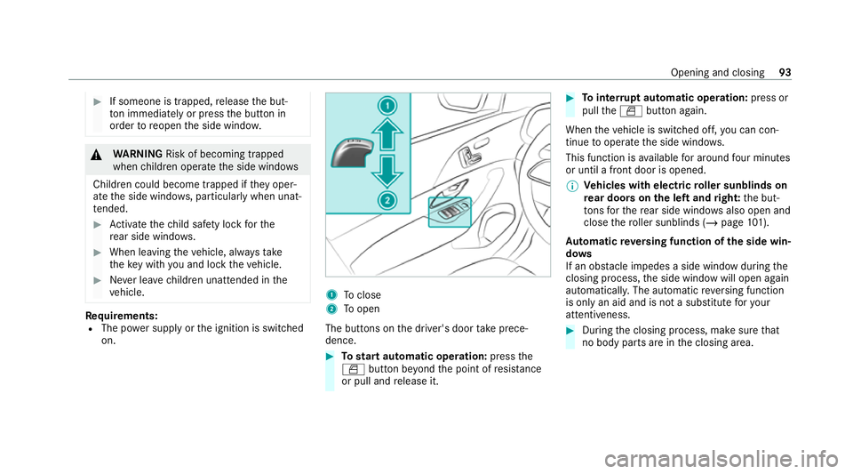 MERCEDES-BENZ GLS SUV 2020 Owners Manual #
If someone is trapped, release the but‐
to n immedia tely or press the button in
order toreopen the side windo w. &
WARNING Risk of becoming trapped
when children opera tethe side windo ws
Childre MERCEDES-BENZ GLS SUV 2020 Owners Manual #
If someone is trapped, release the but‐
to n immedia tely or press the button in
order toreopen the side windo w. &
WARNING Risk of becoming trapped
when children opera tethe side windo ws
Childre