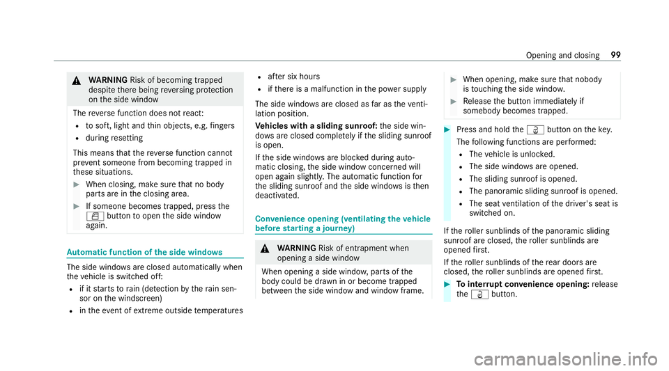 MERCEDES-BENZ GLS SUV 2019  Owners Manual &
WARNING Risk of becoming trapped
despi tethere being reve rsing pr otection
on the side window
The reve rse function does not react:
R tosoft, light and thin objects, e.g. fingers
R during resetting