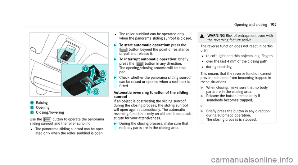 MERCEDES-BENZ GLS SUV 2019  Owners Manual 1
Raising
2 Opening
3 Closing/lo wering
Use the3 button tooperate the panorama
sliding sunroof and thero ller sunblind.
R The panorama sliding sunroof can be oper‐
ated only when thero ller sunblind