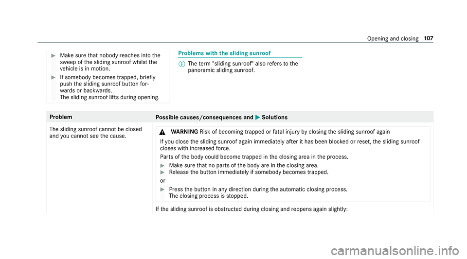 MERCEDES-BENZ GLS SUV 2019  Owners Manual #
Make sure that nobody reaches into the
sweep of the sliding sunroof whilst the
ve hicle is in motion. #
If somebody becomes trapped, briefly
push the sliding sunroof button for‐
wa rds or backward
