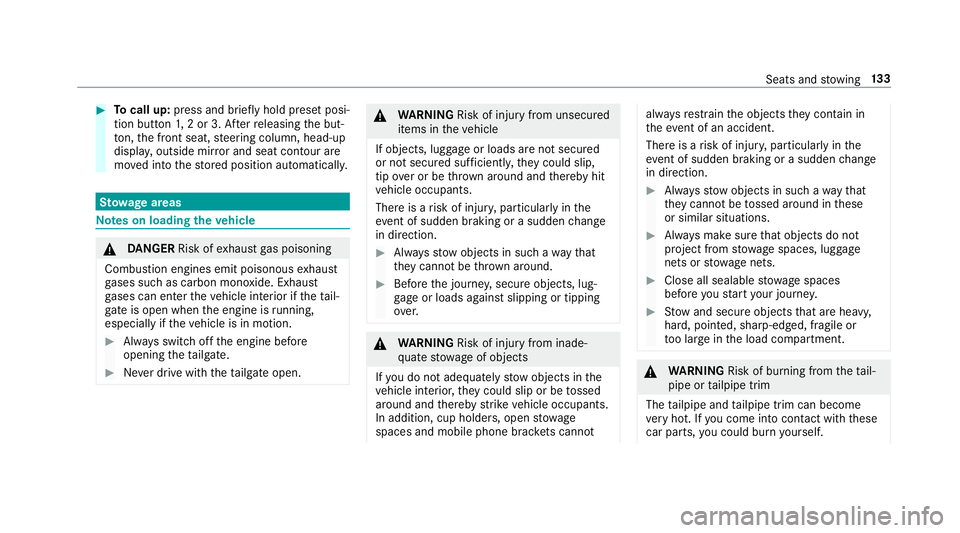MERCEDES-BENZ GLS SUV 2019  Owners Manual #
Tocall up: press and brief lyhold preset posi‐
tion button 1,2 or 3. Af terre leasing the but‐
to n, the front seat, steering column, head-up
displa y,outside mir ror and seat contour are
mo ved