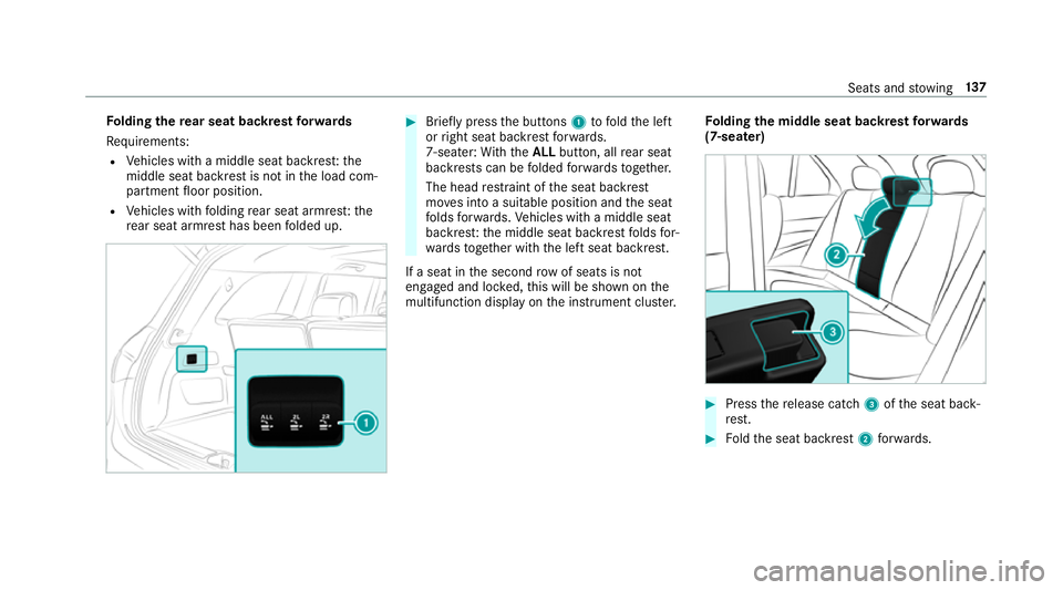 MERCEDES-BENZ GLS SUV 2019  Owners Manual Fo
lding there ar seat backrest forw ards
Re quirements:
R Vehicles with a middle seat backres t:the
middle seat backrest is not in the load com‐
partment floor position.
R Vehicles with folding rea