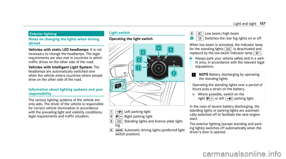 MERCEDES-BENZ GLS SUV 2019 Owners Manual Exterior lighting
Note
s onchanging the lights when driving
abroad Ve
hicles with static LED headlamps: It is not
necessa ryto change the headlamps. The legal
re qu irements are also met in countries MERCEDES-BENZ GLS SUV 2019 Owners Manual Exterior lighting
Note
s onchanging the lights when driving
abroad Ve
hicles with static LED headlamps: It is not
necessa ryto change the headlamps. The legal
re qu irements are also met in countries