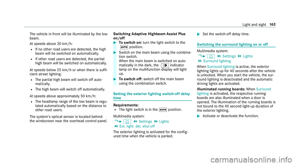 MERCEDES-BENZ GLS SUV 2019 Owners Manual The
vehicle in front will be illuminated bythe low
beam.
At speeds abo ve30 km/h:
R If no other road users are de tected, the high
beam will be switched on automaticall y.
R Ifot her road users are de MERCEDES-BENZ GLS SUV 2019 Owners Manual The
vehicle in front will be illuminated bythe low
beam.
At speeds abo ve30 km/h:
R If no other road users are de tected, the high
beam will be switched on automaticall y.
R Ifot her road users are de