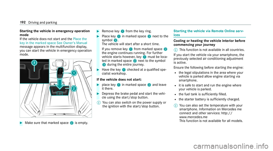 MERCEDES-BENZ GLS SUV 2019  Owners Manual St
arting theve hicle in emer gency operation
mode
If th eve hicle does not start and thePlace the
key in the marked space See Owner's Manual
message appears in the multifunction displa y,
yo u ca