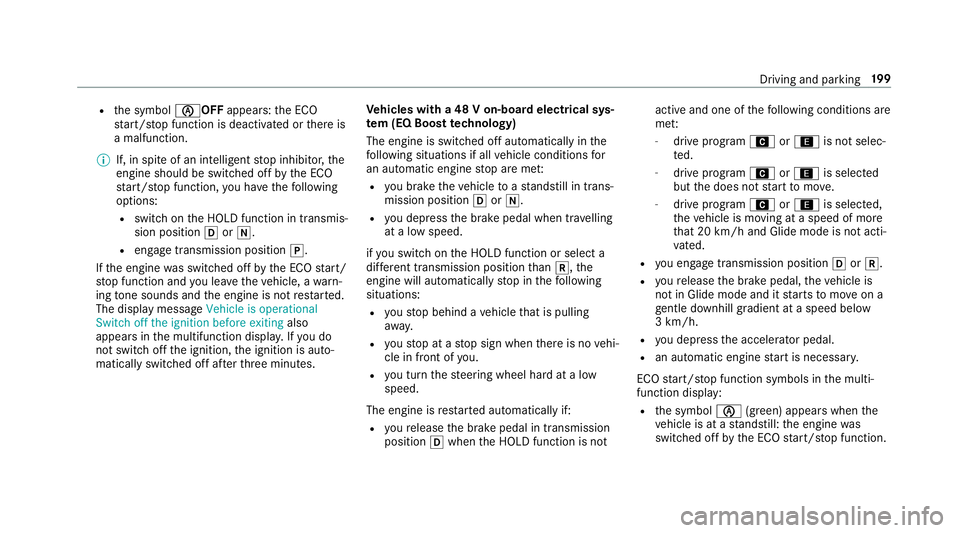 MERCEDES-BENZ GLS SUV 2019  Owners Manual R
the symbol èOFF appears:the ECO
st art/ stop function is deactivated or there is
a malfunction.
% If, in spite of an intelligent stop inhibitor, the
engine should be switched off bythe ECO
st art/ 