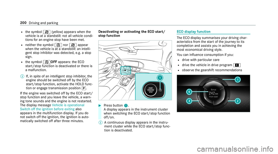 MERCEDES-BENZ GLS SUV 2019  Owners Manual R
the symbol ç(yellow) appears when the
ve hicle is at a standstill: not all vehicle condi‐
tions for an engine stop ha vebeen met.
R neither the symbol ènorç appear
when theve hicle is at a stan