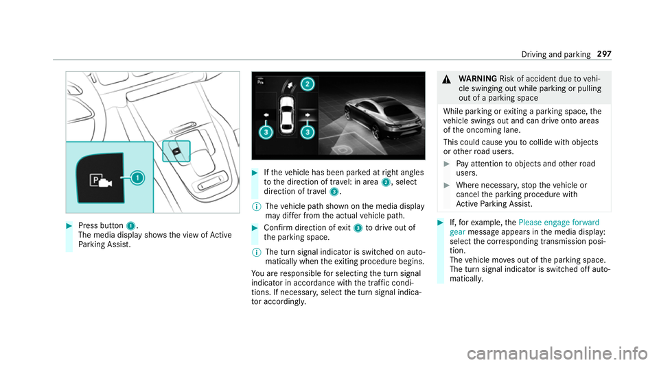 MERCEDES-BENZ GLS SUV 2019 Owners Manual #
Press button 1.
The media display sho wsthe view of Active
Pa rking Assist. #
Ifth eve hicle has been par ked at right angles
to the direction of tra vel: in area 2, select
direction of tra vel3.
% MERCEDES-BENZ GLS SUV 2019 Owners Manual #
Press button 1.
The media display sho wsthe view of Active
Pa rking Assist. #
Ifth eve hicle has been par ked at right angles
to the direction of tra vel: in area 2, select
direction of tra vel3.
%