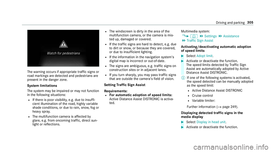 MERCEDES-BENZ GLS SUV 2019  Owners Manual The
warning occurs if appropriate traf fic signs or
ro ad markings are de tected and pedestrians are
present in the danger zone.
Sy stem limitations
The sy stem may be impaired or may not function
in 