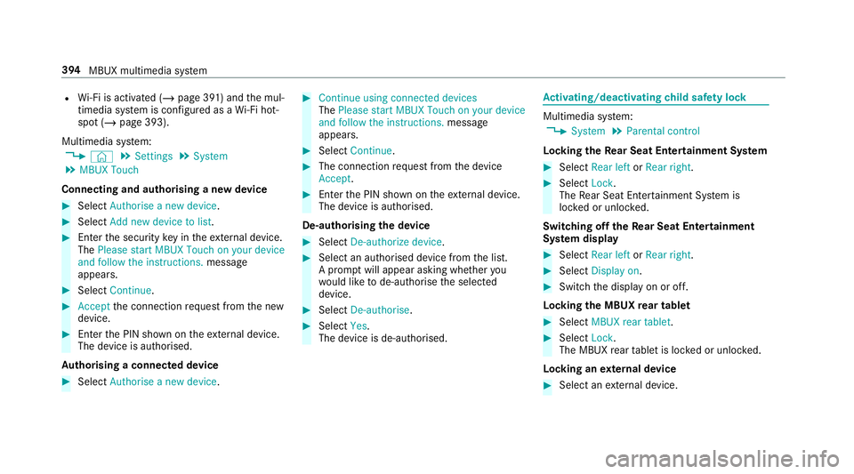 MERCEDES-BENZ GLS SUV 2019  Owners Manual R
Wi-Fi is acti vated (/ page 391) and the mul‐
timedia sy stem is confi gured as a Wi-Fi hot‐
spot (/ page 393).
Multimedia sy stem:
4 © 5
Settings 5
System
5 MBUX Touch
Connecting and authorisi