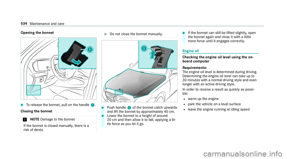 MERCEDES-BENZ GLS SUV 2019  Owners Manual Opening
the bonnet #
Torelease the bonn et, pull on the handle 1.
Closing the bonnet
* NO
TEDama getothe bonn et If
th e bonn etis closed manuall y,there is a
ri sk of dents. #
Do not close the bonn e
