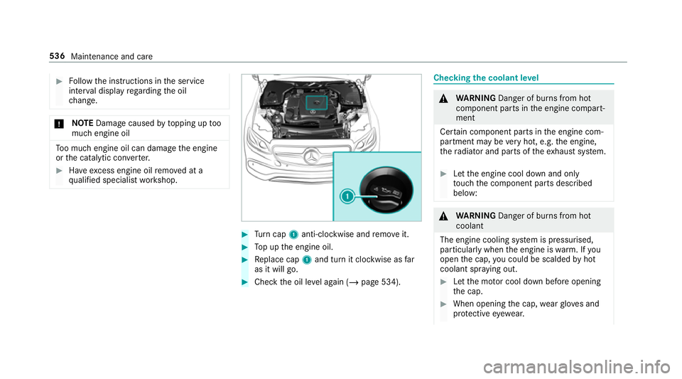 MERCEDES-BENZ GLS SUV 2019  Owners Manual #
Follow the instructions in the service
inter val display rega rding the oil
ch ange. *
NO
TEDama gecaused bytopping up too
much engine oil To
o much engine oil can damage the engine
or the catalytic