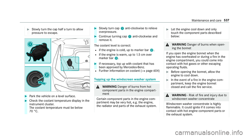 MERCEDES-BENZ GLS SUV 2019  Owners Manual #
Slowly turn the cap half a turn toallow
pressure toescape. #
Park theve hicle on a le vel sur face. #
Check the coolant temp erature display in the
instrument clus ter.
The coolant temp erature must