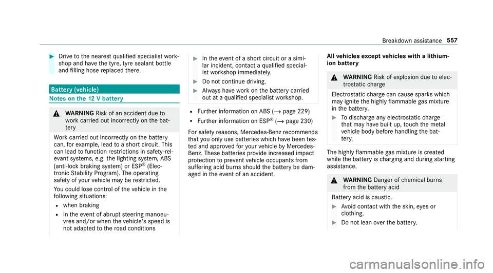 MERCEDES-BENZ GLS SUV 2019  Owners Manual #
Drive tothe nearest qualified specialist work‐
shop and ha vethe tyre, tyre sealant bottle
and filling hose replaced there. Batte
ry(vehicle) Note
s onthe12 V battery &
WARNING Risk of an accident