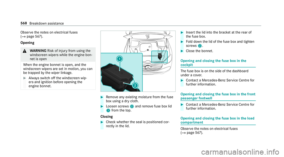 MERCEDES-BENZ GLS SUV 2019  Owners Manual Obser
vethe no tes on electrical fuses
(/ page 567).
Opening &
WARNING Risk of inju ryfrom using the
windscreen wipers while the engine bon‐
net is open
When the engine bonn etis open, and the
winds