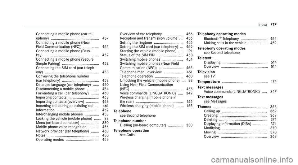 MERCEDES-BENZ GLS SUV 2019  Owners Manual Connecting a mobile phone (car
tel‐
ephony) .............................................. .457
Connecting a mobile phone (Near
Field Communication (NFC)) .............. .455
Connecting a mobile pho