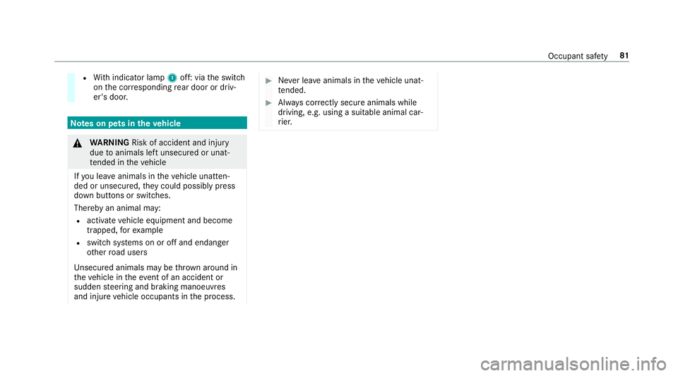 MERCEDES-BENZ GLS SUV 2019  Owners Manual R
With indicator lamp 1off: via the switch
on the cor responding rear door or driv‐
er's door. Note
s on pets in theve hicle &
WARNING Risk of accident and inju ry
due toanimals left unsecured o