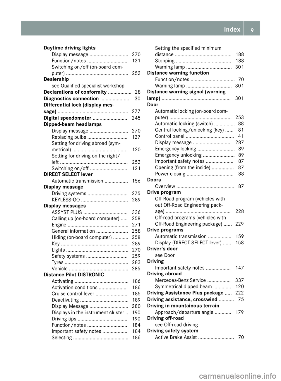 MERCEDES-BENZ GLS SUV 2016 Owners Manual Daytime driving lights
Display message ............................ 270
Function/notes ............................ .121
Switching on/off (on-board com-
puter) ........................................ MERCEDES-BENZ GLS SUV 2016 Owners Manual Daytime driving lights
Display message ............................ 270
Function/notes ............................ .121
Switching on/off (on-board com-
puter) ........................................